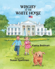 Title: Wrigley at the White House, Author: Karna Small Bodman