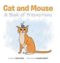 Title: Cat and Mouse: A Book of Prepositions, Author: Darcy Silva