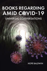 Title: Books Regarding Amid Covid-19: Universal Conversations, Author: Hope Baldwin