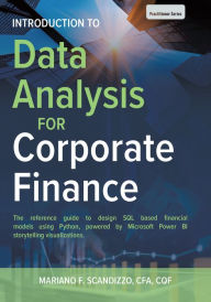 Title: Data Analysis for Corporate Finance: Building financial models using SQL, Python, and MS PowerBI, Author: Mariano F. Scandizzo CFA CQF