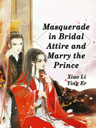Title: Masquerade in Bridal Attire and Marry the Prince: Volume 3, Author: Xiao LiYingEr
