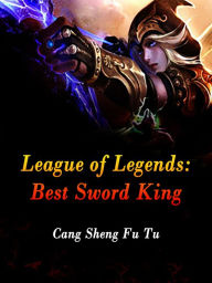 Title: League of Legends: Best Sword King: Volume 3, Author: Cang ShengFuTu