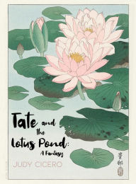 Title: Tate and the Lotus Pond: A Fantasy, Author: Judy Cicero