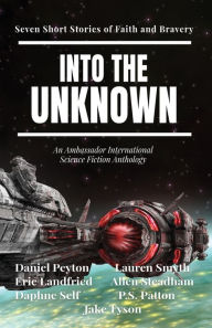 Title: Into the Unknown: Seven Short Stories of Faith and Bravery, Author: Daniel Peyton
