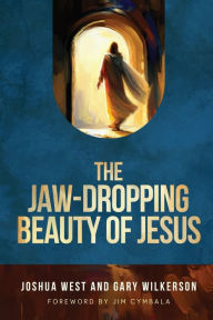 Title: The Jaw-Dropping Beauty of Jesus, Author: Joshua West