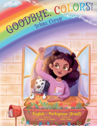 Title: Goodbye, Colors! / Tchau, Cores! - Portuguese (Brazil) and English Edition: Children's Picture Book, Author: Victor Dias de Oliveira Santos
