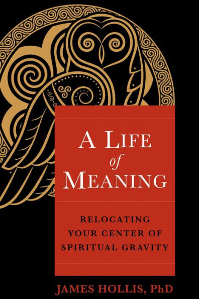 A Life of Meaning: Relocating Your Center of Spiritual Gravity