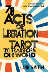 Title: 78 Acts of Liberation: Tarot to Transform Our World, Author: Lane Smith