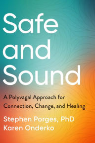Title: Safe and Sound: A Polyvagal Approach for Connection, Change, and Healing, Author: Stephen Porges PhD