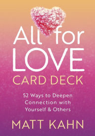 Title: All for Love Card Deck: 52 Ways to Deepen Connection with Yourself and Others, Author: Matt Kahn