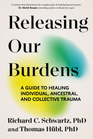 Title: Releasing Our Burdens: A Guide to Healing Individual, Ancestral, and Collective Trauma, Author: Thomas Hübl