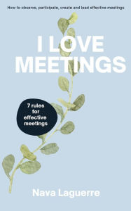 Title: I Love Meetings: 7 Rules for Effective Meetings, Author: Nava Laguerre