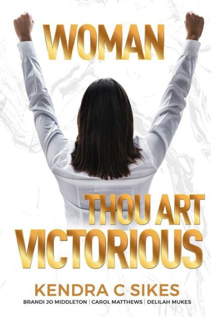 Woman Thou Art Victorious By Delilah Lilo Mukes Brandi Jo Middleton