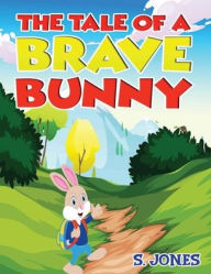 Title: The Tale Of A Brave Bunny, Author: S Jones