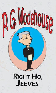 Title: Right Ho, Jeeves - From the Manor Wodehouse Collection, a selection from the early works of P. G. Wodehouse, Author: P. G. Wodehouse