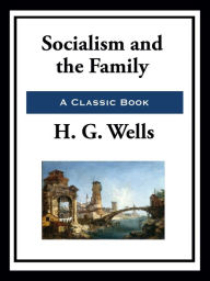 Title: Socialism and the Family, Author: H. G. Wells