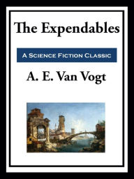 Title: The Expendables, Author: A. E. van Vogt
