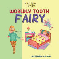 Title: The Worldly Tooth Fairy, Author: Alessandra Calamai