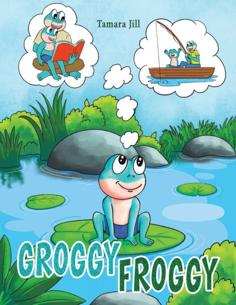 Groggy Froggy by Tamara Jill | eBook (NOOK Kids) | Barnes & Noble®