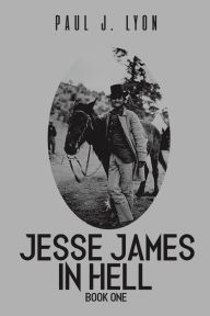 Title: Jesse James in Hell - Book One, Author: Paul J Lyon