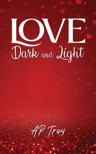 Title: Love Dark and Light, Author: AP Troy