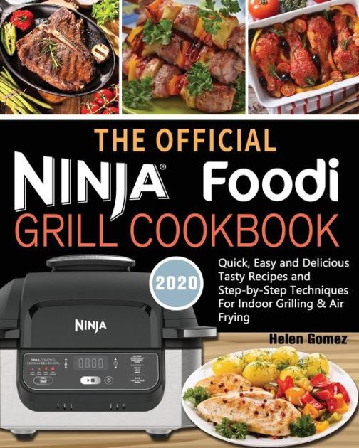 The Official Ninja Foodi Grill Cookbook for Beginners: Quick, Easy and Delicious Recipes For Indoor Grilling & Air Frying [Book]