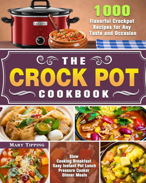 The Crock Pot Cookbook 1000 Flavorful Crockpot Recipes for Any Taste