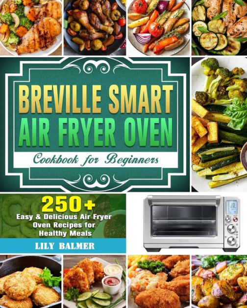 Breville Smart Air Fryer Oven Cookbook for Beginners 250+ Easy