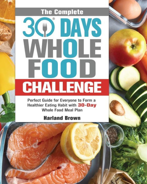 the-complete-30-day-whole-food-challenge-perfect-guide-for-everyone-to