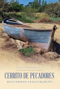 Title: Cerrito de Pescadores: Recuerdos Inolvidables, Author: Adela Rodriguez