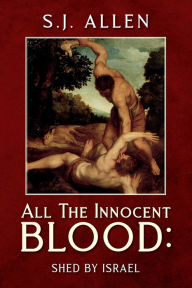 Title: All The Innocent Blood: Shed by Israel, Author: S J Allen