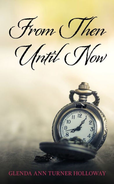 From Then Until Now by Glenda Ann Turner Holloway, Paperback | Barnes