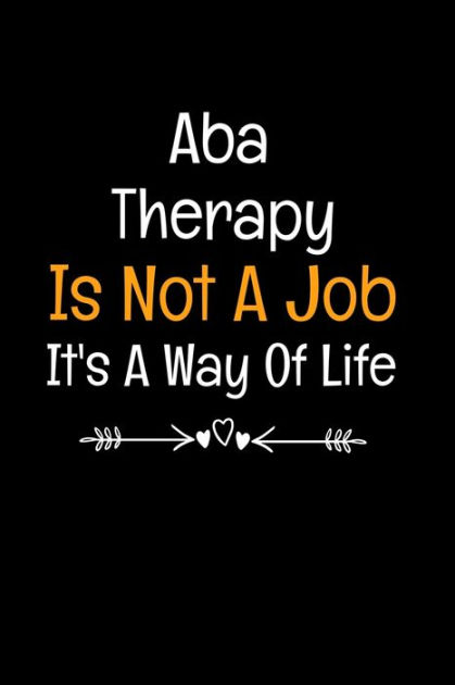 Aba Therapy Is Not A Job It S A Way Of Life Applied Behavior Analyst Aba Therapist Appreciation Gift Dot Grid Page Notebook For Women And Man By Teesson Publishing Paperback Barnes