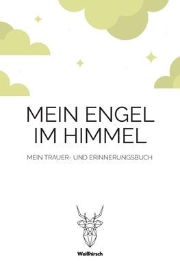 Mein Engel Im Himmel Mein Trauer Und Erinnerungsbuch A5 5 Minuten Trauer Und Erinnerungsbuch ebuch Eintragbuch Trauertagebuch Beerdigung Beileidsbuch Geschenkbuch Fur Trauernde Witwen Witwer Kinder Manner Und Frauen By Weisshirsch