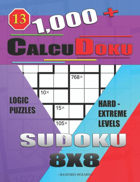 1 000 Calcudoku Sudoku 8x8 Logic Puzzles Hard Extreme Levels By Basford Holmes Paperback Barnes Noble