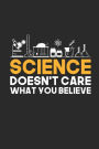 Science Doesn't Care What You Believe: Blank Lined Notebook (6