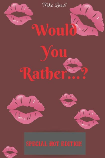 Would You Rather Special Hot Edition Cute Thought Provoking And