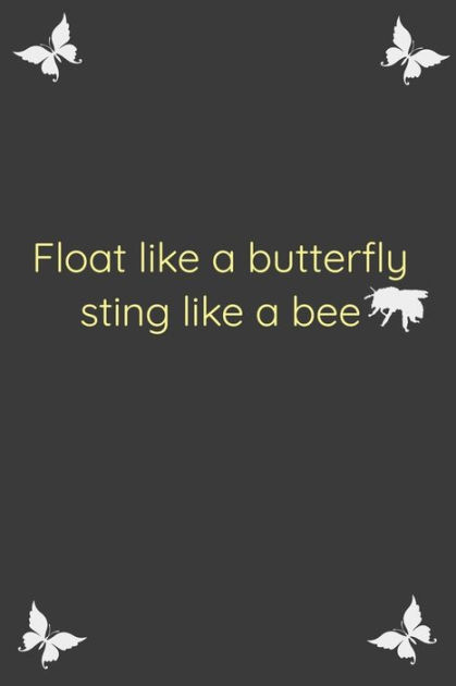 Float Like A Butterfly Sting Like A Bee Cool Nature Butterfly Journal Notebook And Daily Planner With Butterflies Design To Write Cool Birthday Gift Lined Notebook Journal 1 Pages 6x9 In