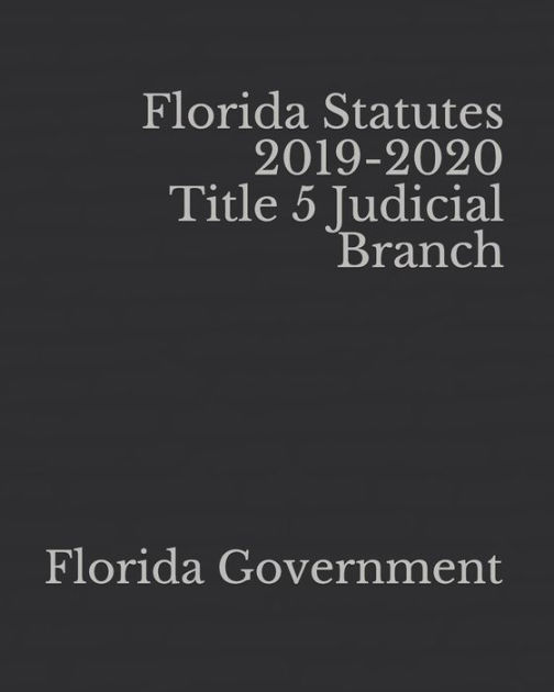 Florida Statutes 20192020 Title 5 Judicial Branch by Florida