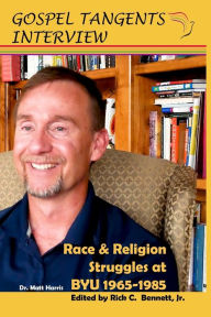 Title: Race & Religion Struggles at BYU 1965-1985, Author: Rick C Bennett