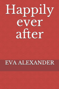 Title: Happily ever after, Author: EVA ALEXANDER