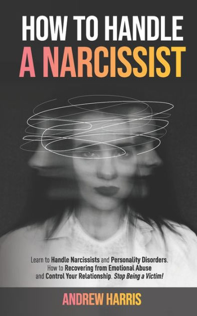 How To Handle A Narcissist Learn To Handle Narcissists And Personality