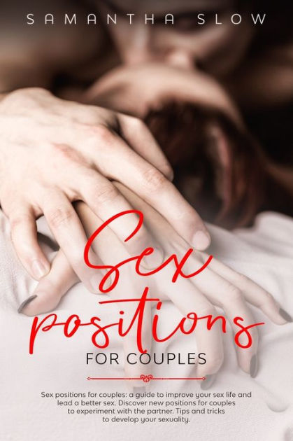 Sex positions for couples A guide to improve your sex life and lead a better