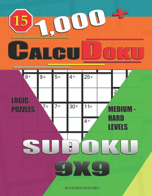 1,000 + Calcudoku sudoku 9x9: Logic puzzles medium - hard levels by Basford  Holmes, Paperback