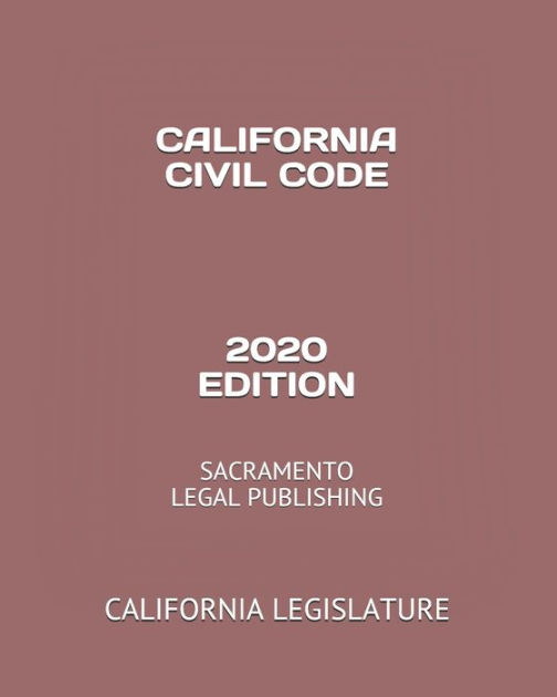 CALIFORNIA CIVIL CODE 2020 EDITION: SACRAMENTO LEGAL PUBLISHING By ...