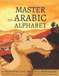 Title: Master the Arabic Alphabet, A Handwriting Practice Workbook: Perfect Your Calligraphy Skills and Dominate the Modern Standard Arabic Script, Author: Lang Workbooks