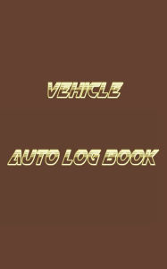 Title: Vehicle Auto Log Book: With Variety Of Templates, Keep track of mileage, Fuel, repairs And Maintenance - Great Gift Idea., Author: Younistic Word Publishing