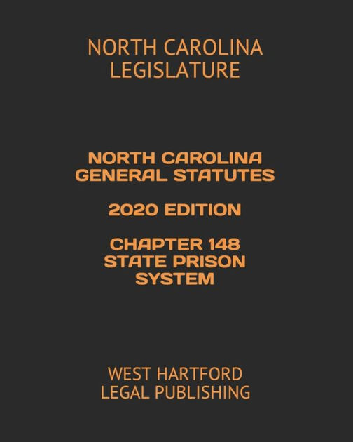 NORTH CAROLINA GENERAL STATUTES 2020 EDITION CHAPTER 148 STATE PRISON