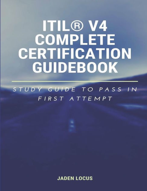 ITIL® V4 Complete Certification Guidebook: Study Guide to Pass In First  Attempt by Jaden Locus, Paperback | Barnes & Noble®