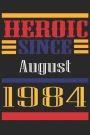 Heroic Since 1984 August Occasional Notebook Gift: A Tool For You To Satisfy Your Parents, Siblings, or Even Neighbors, At Least You Tried!